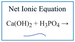 How to Write the Net Ionic Equation for CaOH2  H3PO4  Ca3PO42  H2O [upl. by Disini]