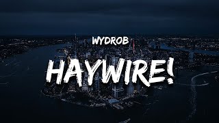 Wydrob  HAYWIRELyrics [upl. by Floridia944]