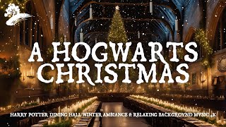 A Hogwarts Christmas  Harry Potter Dining Hall Winter Ambience  Relaxing Background Music 4K [upl. by Ullund542]