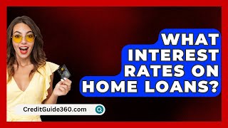 What Interest Rates On Home Loans  CreditGuide360com [upl. by Irodim]