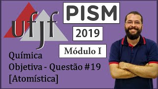 UFJF  PISM I  2019  Química  Objetiva  Questão 19  Atomística [upl. by Anelliw]