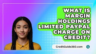 What Is Margin Holdings Limited PayPal Charge On Credit  CreditGuide360com [upl. by Nilad340]