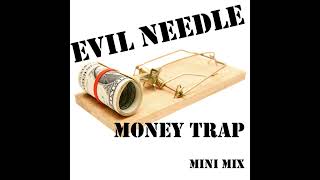 28  Evil Needle  Money Trap Mini Mix [upl. by Rundgren]