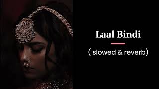 Laal Bindi slowed amp reverb dezithingzz [upl. by Ahsoek978]