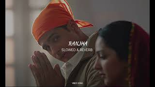 Ranjha SLOWED amp REVERB  Vibes Song [upl. by Kris]