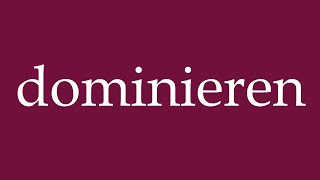 How to Pronounce dominieren dominate Correctly in German [upl. by Pyle]