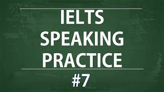 IELTS Speaking Practice Test  Self study TEST 7 [upl. by Duile]