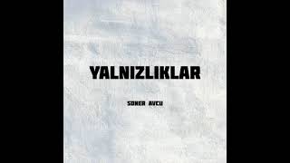 Soner Avcu  Yalnızlıklar [upl. by Sutherlan424]