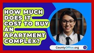 How Much Does It Cost To Buy An Apartment Complex  CountyOfficeorg [upl. by Sanson]