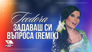 TEODORA  ZADAVASH SI VAPROSA  ТЕОДОРА  Задаваш си въпроса DJ PANTELIS REMIX [upl. by Anaele]