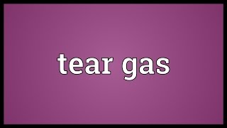 Tear gas Meaning [upl. by Kcid296]