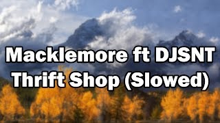 Macklemore ft DJSNT  Thrift Shop Slowed [upl. by Juan]