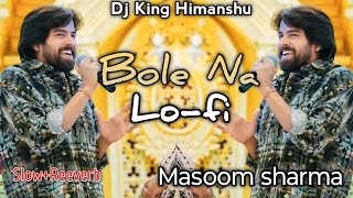 Bole na lofi song  Masoom Sharma  Himanshu Bhargav  Bol na song [upl. by Hogen585]