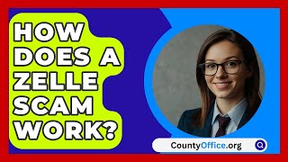 How Does A Zelle Scam Work  CountyOfficeorg [upl. by Daniella]