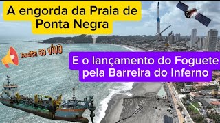 A engorda da Praia de Ponta Negra e o lançamento do Foguete VS30 pela Barreira do Inferno em Natal [upl. by Nnylrebma]