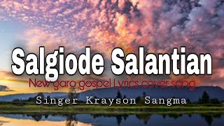 Salgiode SalantianNew Garo gospel Lyrics cover song 2024Singer Krayson Sangma [upl. by Heddie]