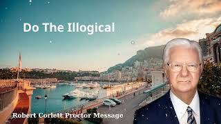 Do The Illogical Robert Corlett Proctor Message [upl. by Nayek350]