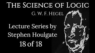 Hegels Science of Logic Lectures by Stephen Houlgate 18 of 18 [upl. by Adanama]