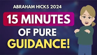 The Most Powerful 15 Minutes of Pure Guidance  Must Listen 💛 Abraham Hicks 2024 [upl. by Eenafit]