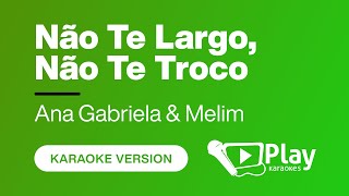 Ana Gabriela amp Melim  NaĚo Te Largo NaĚo Te Troco  Karaoke đźŽ¤ PlayKaraoke Instrumental [upl. by Mart]