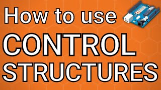 Arduino MASTERCLASS  How to Use Control Structures PART 6 [upl. by Dermot]