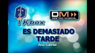 ES DEMASIADO TARDE KARAOKE ANA GABRIEL [upl. by Sherm458]