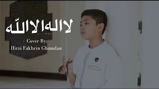 LAA ILAAHA ILLALLAH  Cover by Hirzi Fakhrin Ghamdan [upl. by Eniortna]