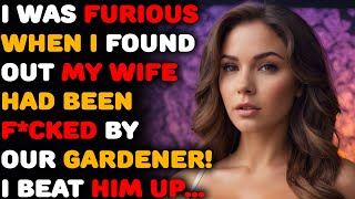 I was furious when I found out my wife had been bnded by our gardener I beat him up  Cheating wife [upl. by Berri]