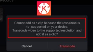 Fix cant add as a clip problem in KineMaster  KineMaster unsupported resolutionTranscode problem [upl. by Dione975]