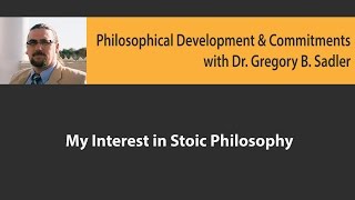 My Interest in Stoic Philosophy  Philosophical Developments and Commitments [upl. by Ostap]