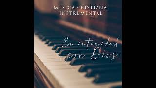 Meditando Con Dios  Música Cristiana Instrumental [upl. by Ailedroc816]