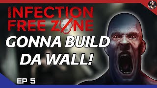 Gonna build da wall  Infection Free Zone  EP 5 [upl. by Aramat]