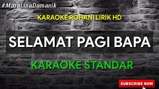 SELAMAT PAGI BAPA  KARAOKE ROHANI NIKITA NADA STANDAR [upl. by Ogden346]