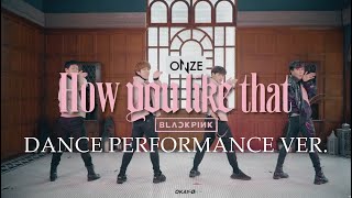 BLACKPINK 블랙핑크  How You Like That Dance Cover by ONZE from Thailand Boys Ver [upl. by Rovit]