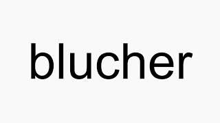 How to pronounce blucher [upl. by Nagiam]