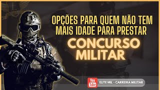 ABRA SUA MENTE  Opções para quem NÃO TEM MAIS IDADE para realizar concursos militares [upl. by Raji]