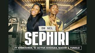 Sephiri  Dr Nel Ft Kharishma x Dj Active Khoisan x Mash K amp Tumelo Original [upl. by Hike615]