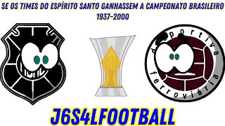 Se Os Times do Espirito Santo Ganhassem o Campeonato Brasileiro Serie A 19372000 [upl. by Nosnarb]