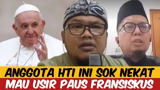 MAU USIR PAUS FRANSISCUS  ANAK HTI INI TERNYATA ADA HUBUNGAN AMA ANIES [upl. by Assenev300]