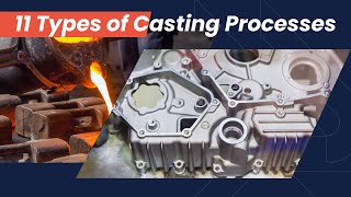 What Is Casting 11 Types of Casting Processes Explanation [upl. by Buskus485]