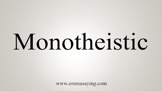 How To Say Monotheistic [upl. by Olraced]