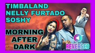 REVERSED TIMBALAND amp NELLY FURTADO amp SOSHY  MORNING AFTER DARK [upl. by Casar]