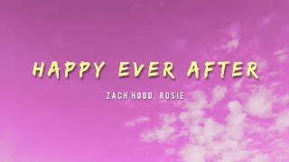 Zach Hood ROSIE  Happy Ever After Lyrics [upl. by Ordnael]