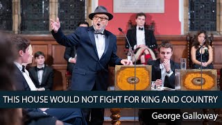 George Galloway We SHOULD NOT Fight for King and Country  56  Oxford Union [upl. by Maurice]