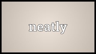 Neatly Meaning [upl. by Ellenuahs]