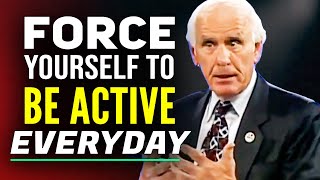 Force Yourself to Be Active Day By Day  Jim Rohn Motivational Speech [upl. by Alikee]