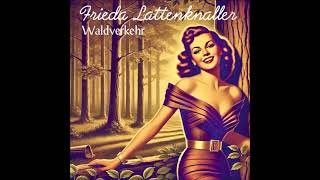 Frieda Lattenknaller  Waldverkehr [upl. by Lenhard]