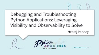 PyCon APAC 2023 Debugging and Troubleshooting Python Applications Leveraging  by Neeraj Pandey [upl. by Willa]