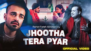 Jhoota Tera Pyar Official Video  Rahat Fateh Ali Khan X Naveed Nashad  Sachal Afzal amp Asma Nawab [upl. by Alegnasor412]