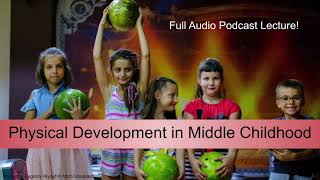 Ch10 Physical Development in Middle Childhood Audio Podcast Lecture [upl. by Nathanson]